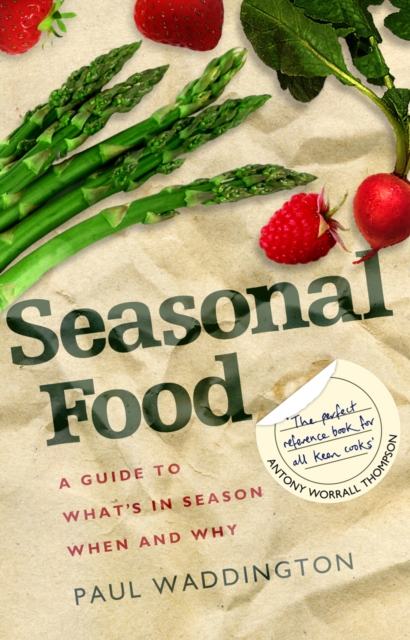 Seasonal Food : A guide to what's in season when and why, Paperback / softback Book