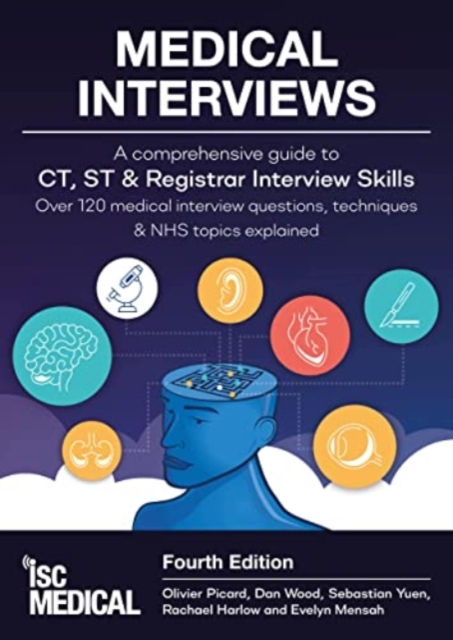 Medical Interviews - A Comprehensive Guide to CT, ST and Registrar Interview Skills (Fourth Edition) : Over 120 Medical Interview Questions, Techniques, and NHS Topics Explained, Paperback / softback Book