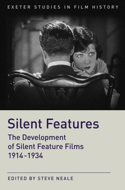 Silent Features : The Development of Silent Feature Films 1914 - 1934, PDF eBook
