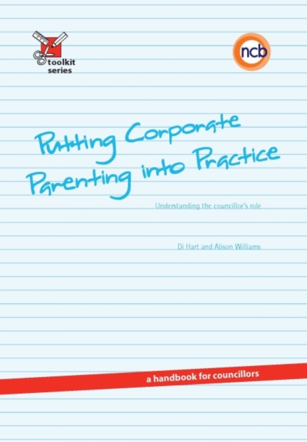 Putting Corporate Parenting into Practice : Understanding the councillor's role - a handbook for councillors, PDF eBook