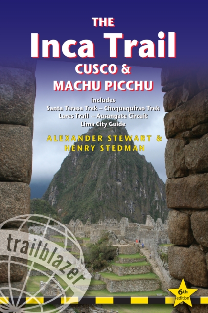 The Inca Trail, Cusco & Machu Picchu : Includes Santa Teresa Trek - Choquequirao Trek - Lares Trail - Ausangate Circuit - Lima City Guide, Paperback / softback Book