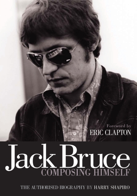 Jack Bruce Composing Himself : The authorised biography, EPUB eBook