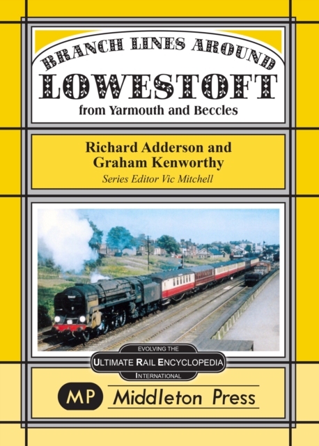 Branch Lines Around Lowestoft : From Yarmouth to Beccles, Hardback Book
