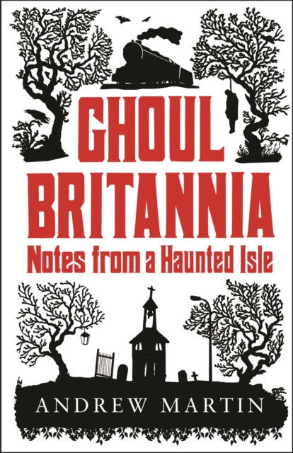 Ghoul Britannia : Notes from a Haunted Isle, Paperback / softback Book