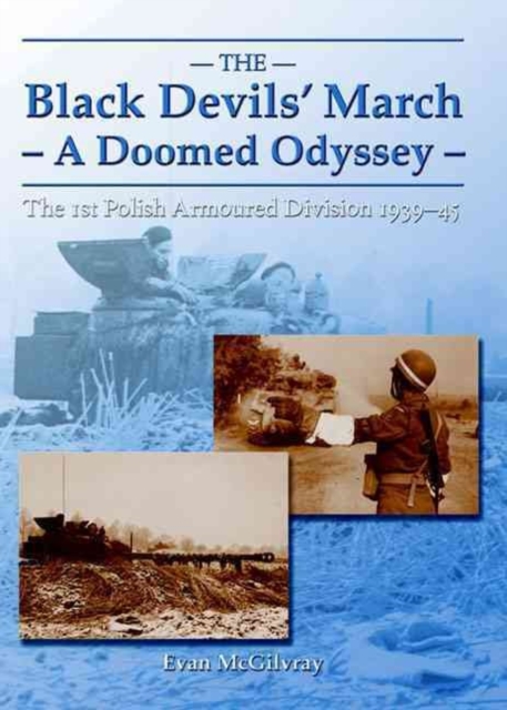 The Black Devils' March - a Doomed Odyssey : The 1st Polish Armoured Division 1939-45, Paperback / softback Book