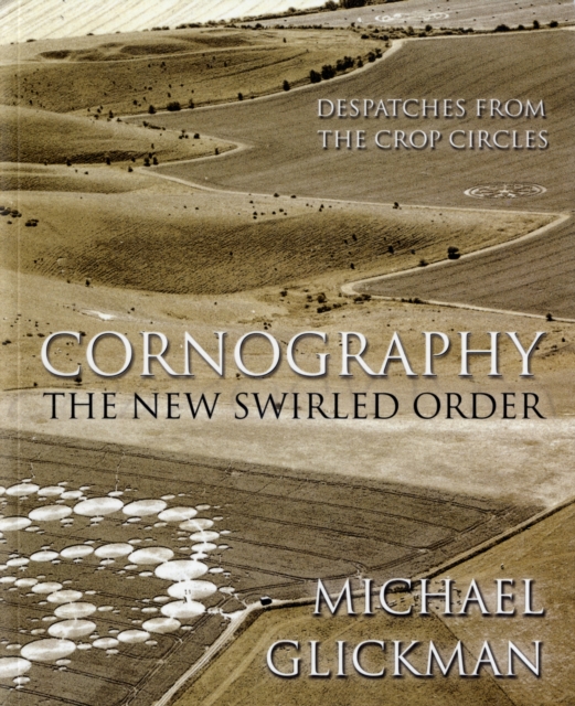 Cornography : The New Swirled Order - Despatches from the Crop Circles, Paperback / softback Book
