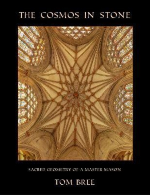The Cosmos in Stone : Sacred Geometry of a Master Mason, Paperback / softback Book
