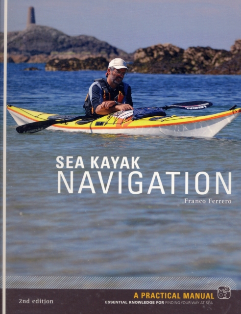 Sea Kayak Navigation : A Practical Manual, Essential Knowledge for Finding Your Way at Sea, Paperback / softback Book