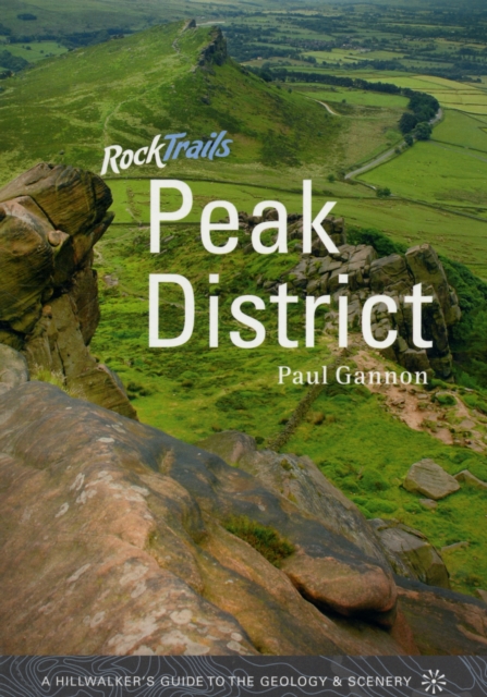 Rock Trails Peak District : A Hillwalker's Guide to the Geology & Scenery, Paperback / softback Book