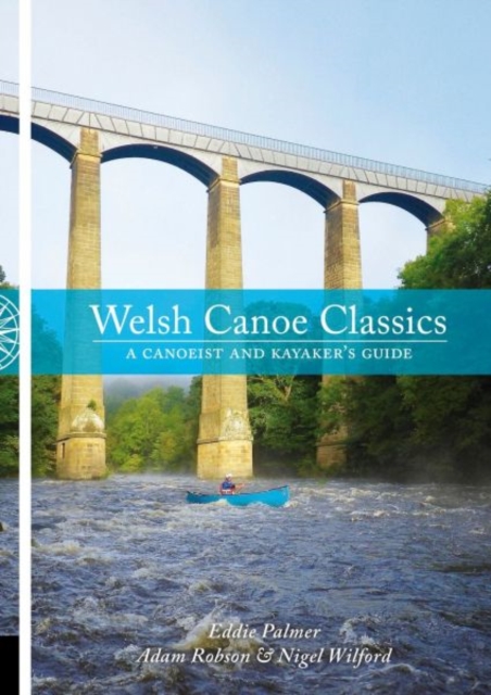 Welsh Canoe Classics : A Canoeist and Kayaker's Guide, Paperback / softback Book