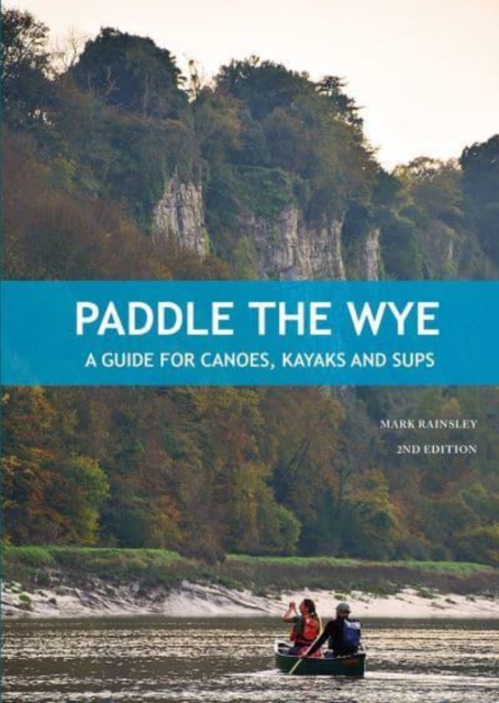 Paddle the Wye : A Guide for Canoes, Kayaks and SUPs, Paperback / softback Book
