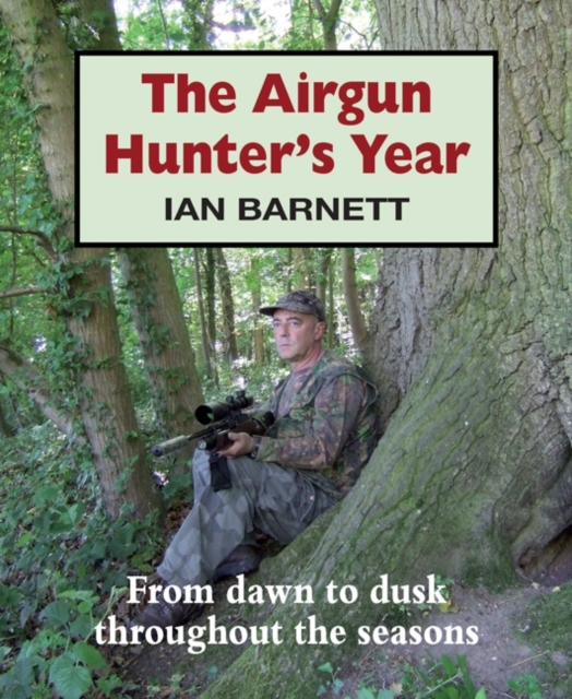 The Airgun Hunter's Year : From dawn to dusk throughout the seasons, Hardback Book