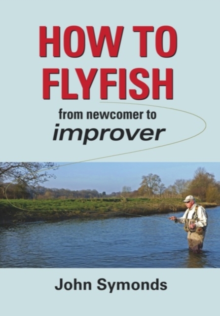 How to Flyfish : From newcomer to improver, Hardback Book