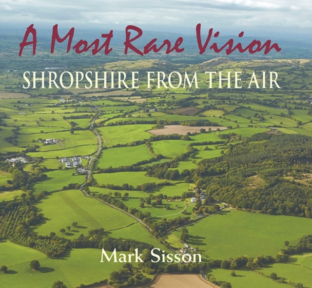 A Most Rare Vision : Shropshire from the Air, Hardback Book