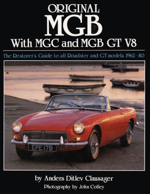 Original MGB with MGC and MGB GT V8 : The Restorer's Guide to All Roadster and GT Models 1962-80, Hardback Book