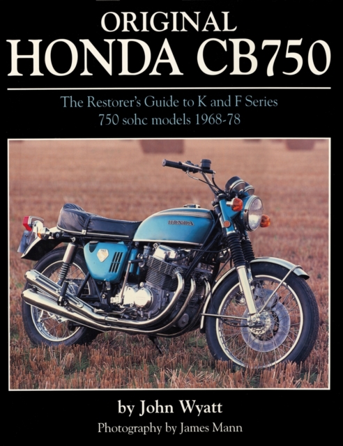 Original Honda CB750 : The Restorer's Guide to K & F Series 750 SOHC Models, 1968-78, Hardback Book