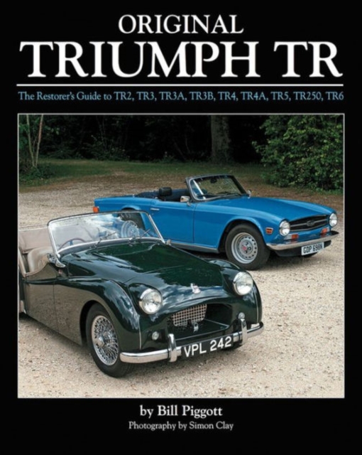 Original Triumph Tr : The Restorer's Guide to Tr2, Tr3, Tr3a, Tr3b, Tr4, Tr4a, Tr5, Tr250, TR6, Hardback Book