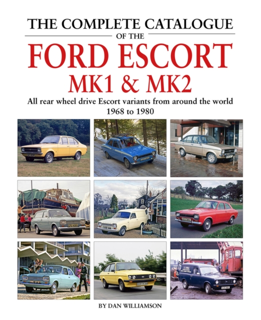 The Complete Catalogue of the Ford Escort MK1 & MK2, Hardback Book