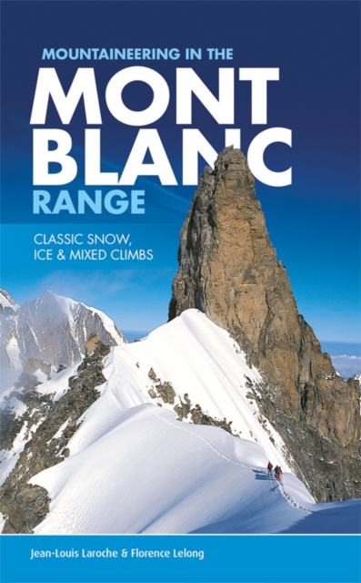 Mountaineering in the Mont Blanc Range : Classic snow, ice & mixed climbs, Paperback / softback Book