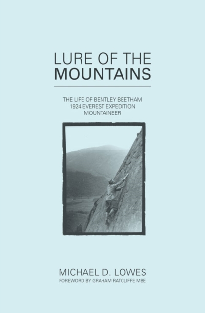 Lure of the Mountains : The Life of Bentley Beetham, 1924 Everest Expedition Mountaineer, Hardback Book