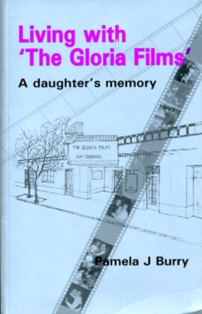 Living with the "Gloria Films" : A Daughter's Memory, Paperback / softback Book