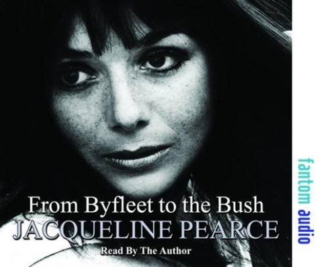 From Byfleet to the Bush : The Autobiography of Jacqueline Pearce, CD-Audio Book