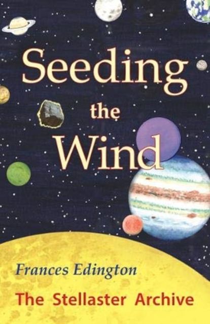 Seeding the Wind : The Stellaster Archive Volume 2, Paperback / softback Book