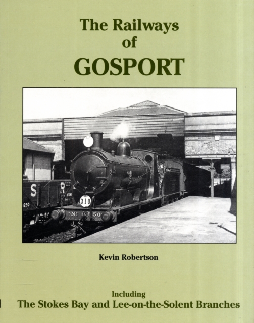 The Railways of Gosport : Including the Stokes Bay and Lee-on-the-Solent Branches, Paperback / softback Book