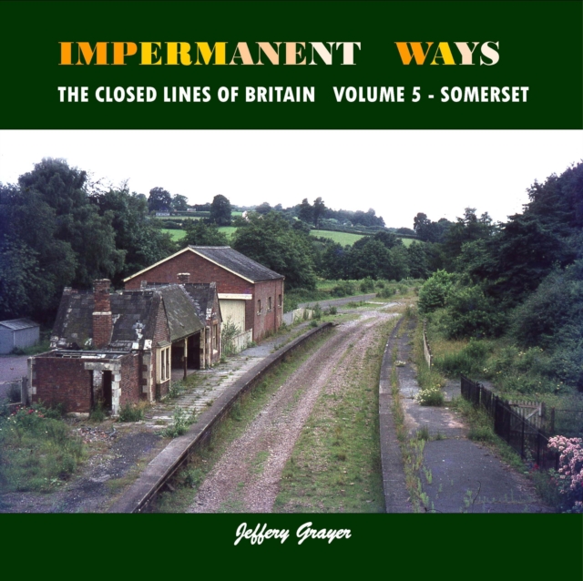 Impermanent Ways: The Closed Lines of Britain : Volume 5 - Somerset, Paperback / softback Book