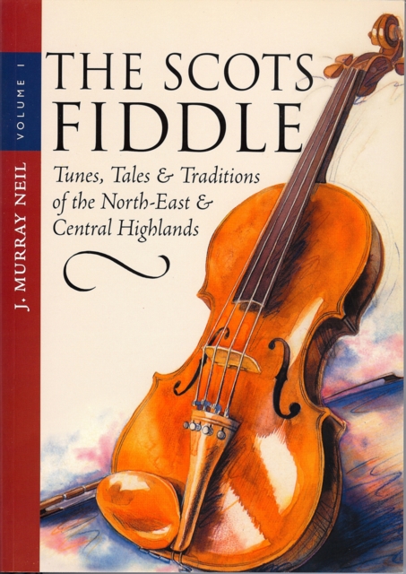The Scots Fiddle : (Vol 1) Tunes, Tales & Traditions of the North-East & Central Highlands, EPUB eBook
