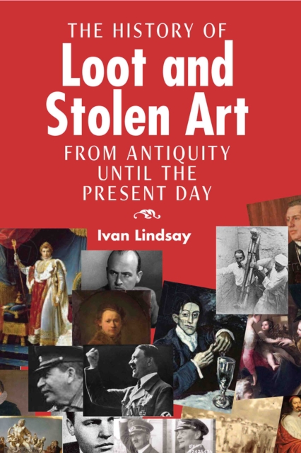 The History of Loot and Stolen Art : from Antiquity until the Present Day, EPUB eBook