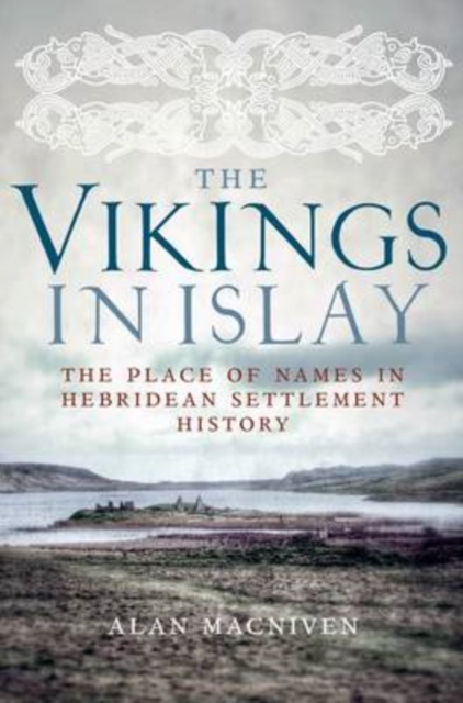 The Vikings in Islay : The Place of Names in Hebridean Settlement History, Paperback / softback Book