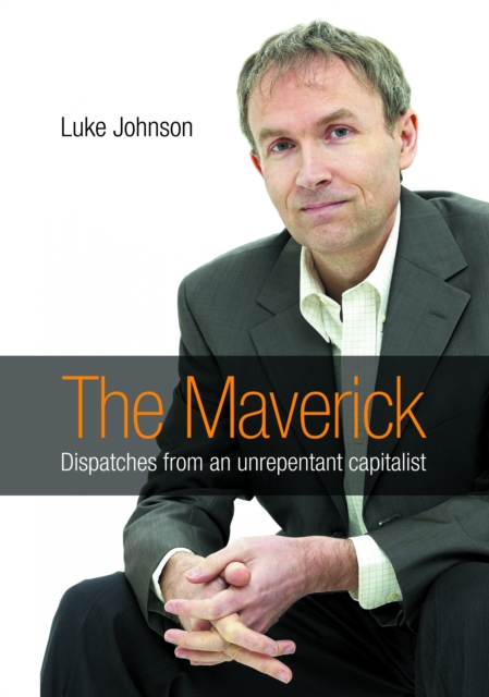 The Maverick : Dispatches from an unrepentant capitalist, EPUB eBook