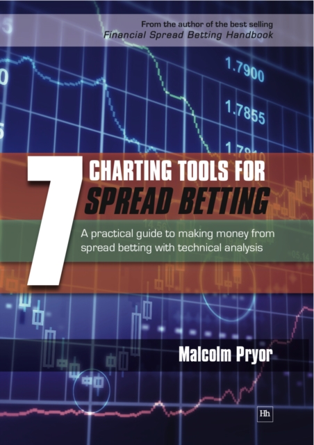 7 Charting Tools for Spread Betting : A practical guide to making money from spread betting with technical analysis, EPUB eBook