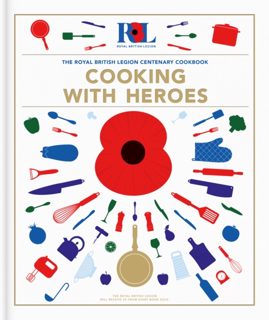 Cooking With Heroes: The Royal British Legion Centenary Cookbook, Hardback Book