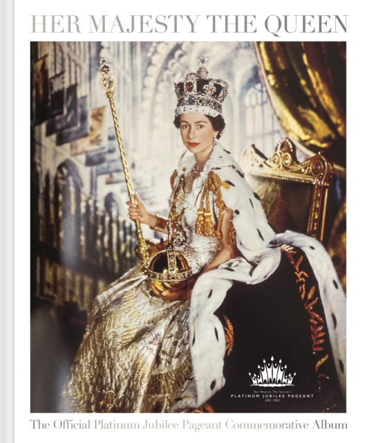 Her Majesty The Queen: The Official Platinum Jubilee Pageant Commemorative Album, Hardback Book