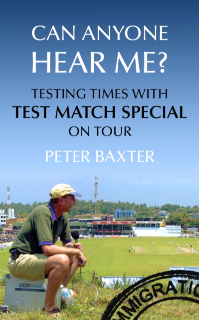 Can Anyone Hear Me? : Testing Times with Test Match Special on Tour, EPUB eBook
