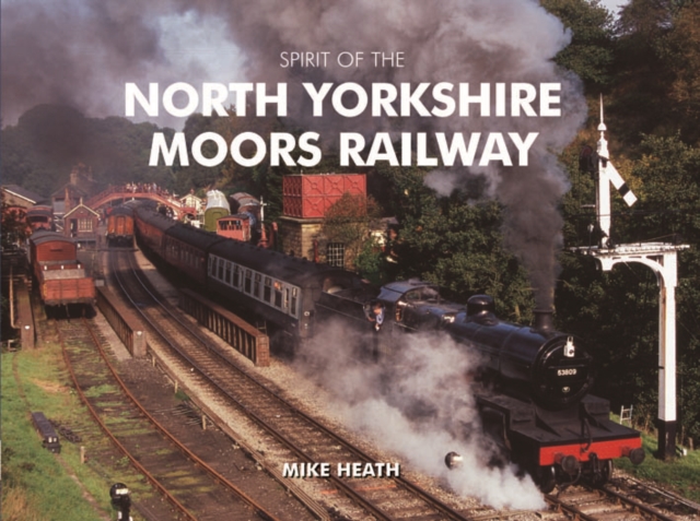 Spirit of the North Yorkshire Moors Railway, Hardback Book