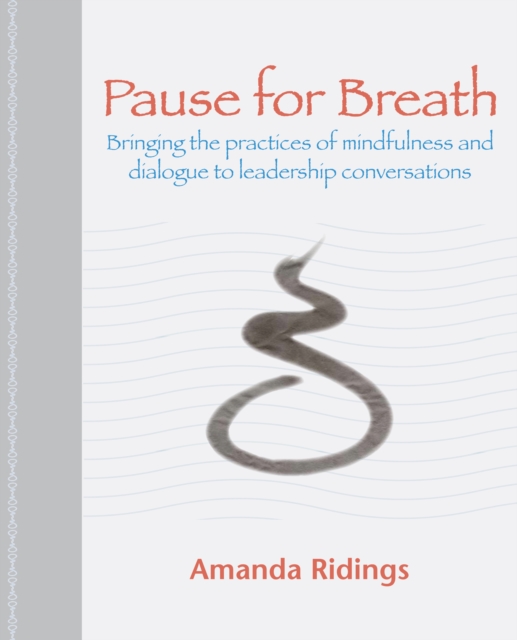 Pause for Breath : Bringing the Practices of Mindfulness and Dialogue to Leadership Conversations, EPUB eBook