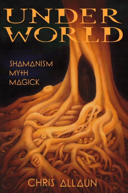 Underworld : Shamanism, Myth, Magick Volume I, Paperback / softback Book