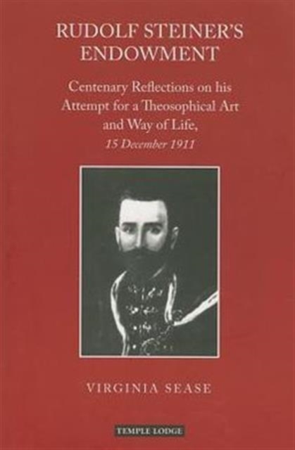 Rudolf Steiner's Endowment : Centenary Reflections on His Attempt for a Theosophical Art and Way of Life, 15 December 1911, Paperback / softback Book