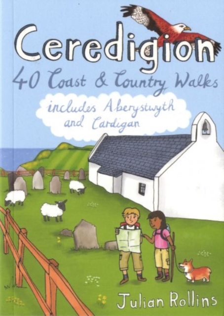 Ceredigion : 40 Coast and Country Walks - Including Aberystwyth and Cardigan, Paperback / softback Book