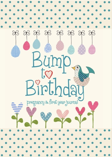 Bump to Birthday, Pregnancy & First Year Journal, Hardback Book