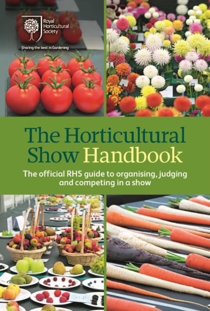 The Horticultural Show Handbook : The Official RHS Guide to Organising, Judging and Competing in a Show, Spiral bound Book