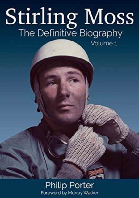 Stirling Moss: The Definitive Biography : Volume 1, Hardback Book