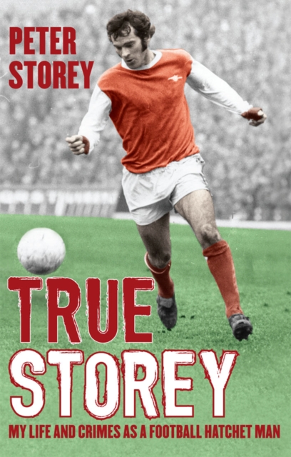 True Storey : My Life and Crimes as a Football Hatchet Man, EPUB eBook