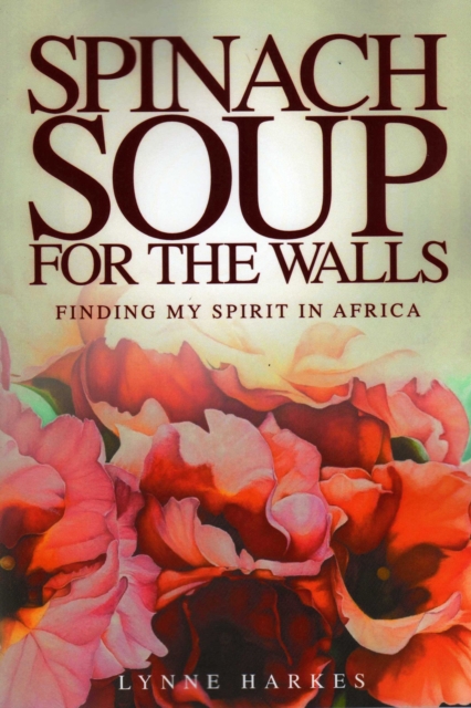Spinach Soup for the Walls : Finding My Spirit in Africa, EPUB eBook