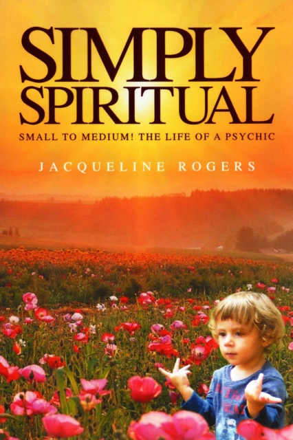Simply Spiritual : Small to medium! The life of a psychic, EPUB eBook