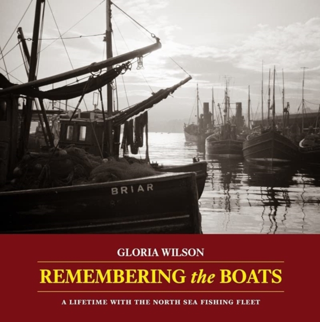 Remembering the Boats : A lifetime with the North Sea fishing fleet, Paperback / softback Book