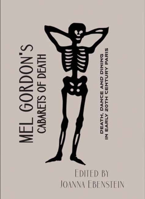 Mel Gordon's Cabarets of Death : Death, Dance and Dining in Early 20th Century Paris, Paperback / softback Book